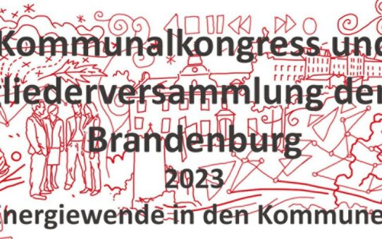 Kommunalkongress "Energiewende in den Kommunen Brandenburgs - best practice" sowie Mitgliederversammlung der SGK Brandenburg